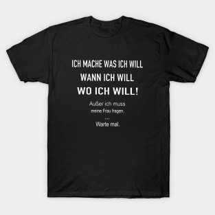 Ich Mache Was Ich Will Wann Ich Will Wo Ich Will Dutch Daughter T Shirts T-Shirt